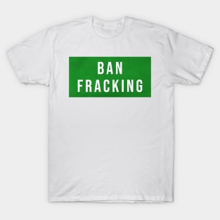 Ban Fracking T-Shirt